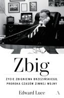 Ok�adka - Zbig. �ycie Zbigniewa Brzezi�skiego proroka czas�w zimnej wojny