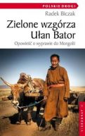 Okadka - Zielone wzgrza Uan Bator. Opowie o wyprawie do Mongolii   