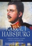 Okadka ksizki - Karol I Habsburg. Chrzecijaski cesarz koca monarchii