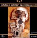 Ok�adka - City 2. Antologia polskich opowiada� grozy