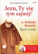 Okadka - Jezu, Ty si tym zajmij!. o. Dolindo Ruotolo. ycie i cuda