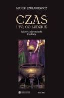 Ok�adka ksi�zki - Czas i to, co ludzkie. Szkice z chronozofii i kultury