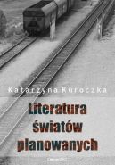 Ok�adka - Literatura �wiat�w planowanych. O prozie socrealistycznej na G�rnym �l�sku