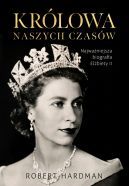 Okadka ksizki - Krlowa naszych czasw. Najwaniejsza biografia Elbiety II