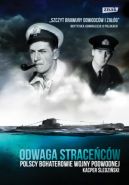 Okadka ksizki - Odwaga stracecw. Polscy bohaterowie wojny podwodnej