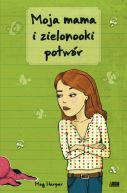Ok�adka ksi�zki - Moja mama i zielonooki potw�r