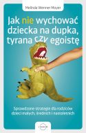 Ok�adka - Jak nie wychowa� dziecka na dupka, tyrana czy egoist�. Sprawdzone strategie dla rodzic�w