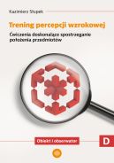 Ok�adka - Trening percepcji wzrokowej. Cz�� D. �wiczenia doskonal�ce spostrzeganie stosunk�w przestrzennych. Obiekty wzgl�dem siebie