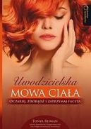 Okładka książki - Uwodzicielska mowa ciała. Oczaruj, zdobądź i zatrzymaj faceta