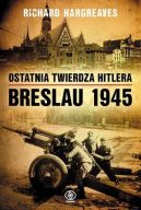 Okadka ksizki - Ostatnia twierdza Hitlera. Breslau 1945