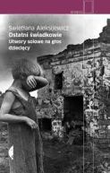 Okładka książki - Ostatni świadkowie. Utwory solowe na głos dziecięcy