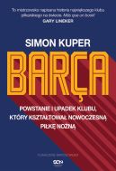 Ok�adka - Barca. Powstanie i upadek klubu, kt�ry kszta�towa� nowoczesn� pi�k� no�n�