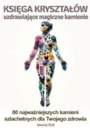 Ok�adka ksi�zki - Ksi�ga kryszta��w. Uzdrawiaj�ce magiczne kamienie, 80 najwa�niejszych kamieni szlachetnych dla Twojego zdrowia.