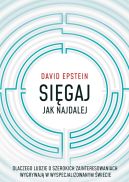 Okładka książki - Sięgaj jak najdalej. Dlaczego ludzie o szerokich zainteresowaniach wygrywają w wyspecjalizowanym świecie