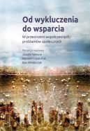 Ok�adka - Od wykluczenia do wsparcia. W przestrzeni wsp�czesnych problem�w spo�ecznych