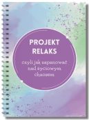 Okadka - Projekt relaks, czyli jak zapanowa nad yciowym chaosem