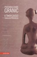 Okładka książki - Przekraczanie granic. O twórczości Tadeusza Różewicza