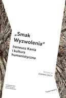 Okadka ksizki - Smak Wyzwolenia. Ireneusz Kania i kultura humanistyczna