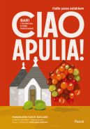 Ok�adka ksi�zki - Ciao Apulia! Bari i 99 miejsc, kt�re pokochasz