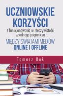 Okadka - Uczniowskie korzyci z funkcjonowania w rzeczywistoci szkolnego pogranicza midzy wiatami mediw online i offline
