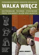 Okadka ksizki - WALKA WRCZ . Ekstremalne techniki stosowane przez oniezy sub specjalnych