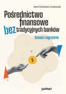 Okładka - Pośrednictwo finansowe bez tradycyjnych banków. Szanse i zagrożenia