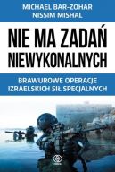 Ok�adka - Nie ma zada� niewykonalnych. Brawurowe operacje izraelskich si� specjalnych