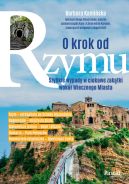 Ok�adka - O krok od Rzymu. Szybkie wypady w ciekawe zak�tki wok� Wiecznego Miasta