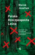 Okadka - Polska Rzeczpospolita Lena. czyli jak Lasy Pastwowe stay si pastwem w pastwie