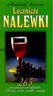 Okadka ksizki - Lecznicze nalewki. 265 przepisw na nalewki, likiery, wina, wdki, miody
