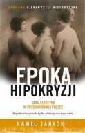 Okładka książki - Epoka hipokryzji. Seks i erotyka w przedwojennej Polsce