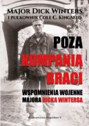 Okadka - Poza kompani braci: Wspomnienia wojenne majora Dicka Wintersa