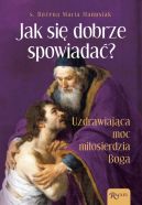Okadka - Jak si dobrze spowiada. Uzdrawiajca Moc Miosierdzia Boga