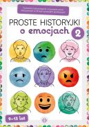 Okładka - Proste historyjki o emocjach 2. Ćwiczenia rozpoznawania i nazywania uczuć okazywanych w różnych sytuacjach społecznych