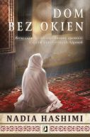 Okładka - Dom bez okien. Poruszająca i niezapomniana opowieść o życiu współczesnych Afganek