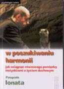 Ok�adka - W poszukiwaniu harmonii. Jak osi�gn�� r�wnowag� pomi�dzy instynktami a �yciem duchowym