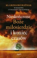 Okadka ksizki - Nieskoczone Boe Miosierdzie i koniec czasw