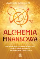 Ok�adka - Alchemia finansowa. Jak budowa� trwa�y dobrobyt dzi�ki magii, intencji i �wiadomemu dzia�aniu