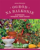 Okładka - Ogród na balkonie, w doniczce i wszędzie, gdzie chcesz