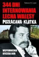 Okadka - Pozacana klatka. 344 dni internowania Lecha Wasy