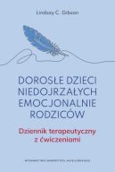 Ok�adka ksi�zki - Doros�e dzieci niedojrza�ych emocjonalnie rodzic�w. Dziennik terapeutyczny z �wiczeniami