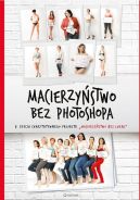 Okładka książki - Macierzyństwo bez photoshopa