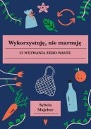 Okładka - Wykorzystuję, nie marnuję. 52 wyzwania zero waste