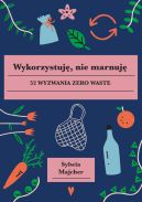 Okadka - Wykorzystuj, nie marnuj. 52 wyzwania zero waste