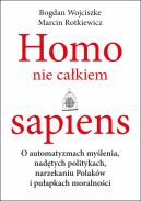 Okadka ksizki - Homo nie cakiem sapiens. O automatyzmach mylenia, nadtych politykach, narzekaniu Polakw i puapkach moralnoci 