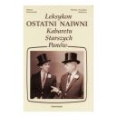 Okładka książki - Ostatni naiwni. Leksykon kabaretu starszych Panów