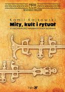Okadka ksizki - Mity, kult i rytua. O duchowoci nadbatyckich Sowian