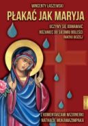 Okładka - Płakać jak Maryja. Uczymy się odmawiać Różaniec do Siedmiu Boleści Matki Bożej