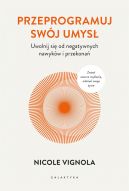 Okładka - Przeprogramuj swój umysł. Uwolnij się od negatywnych nawyków i przekonań