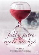 Ok�adka - Jakby jutra mia�o nie by�